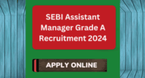 SEBI Assistant Manager Grade A Recruitment 2024